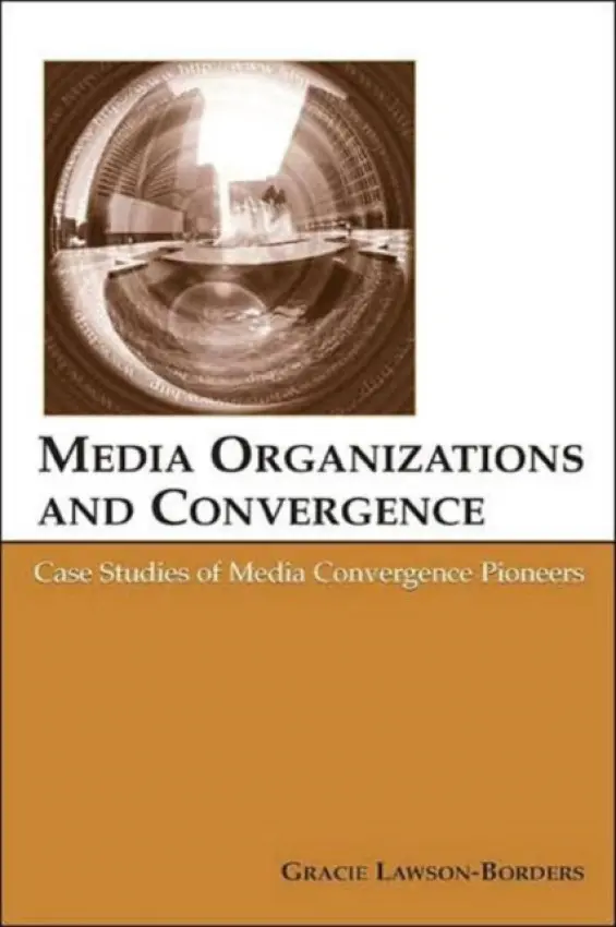 Media Organizations and Convergence - Lawson-Borders, Gracie L.