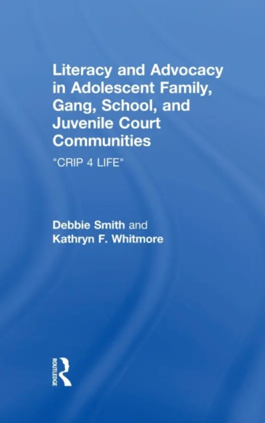 Literacy and Advocacy in Adolescent Family, Gang, School, and Juvenile Court Communities - Smith, Debra a Whitmore, Kathryn F.