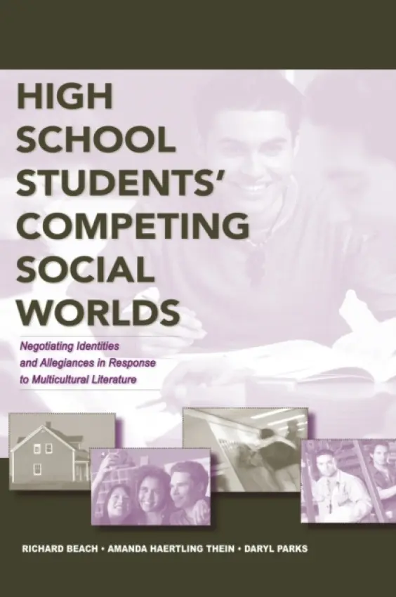 High School Students' Competing Social Worlds - Beach, Richard a Thein, Amanda Haertling a Parks, Daryl L.