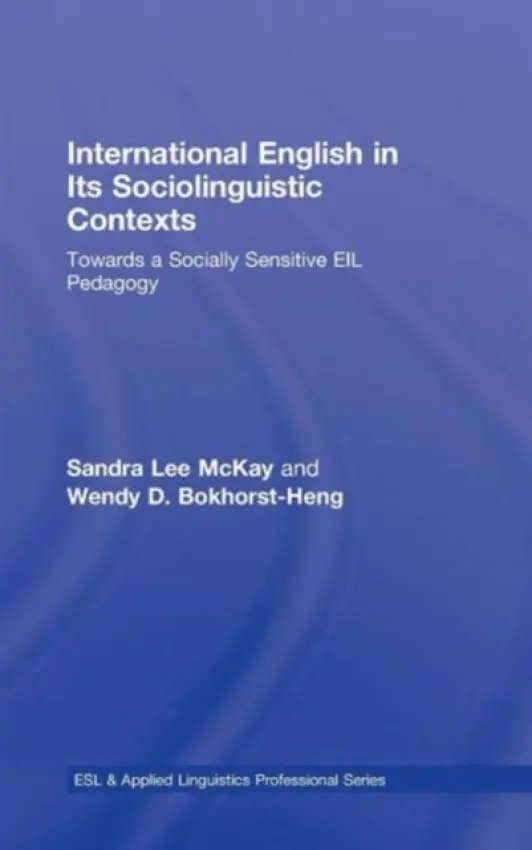 International English in Its Sociolinguistic Contexts - McKay, Sandra Lee (San Francisco State University, USA) a Bokhorst-Heng, Wendy D. (National Institute of Education, Centre for Research in Pedagogy and Practice, Singapore)