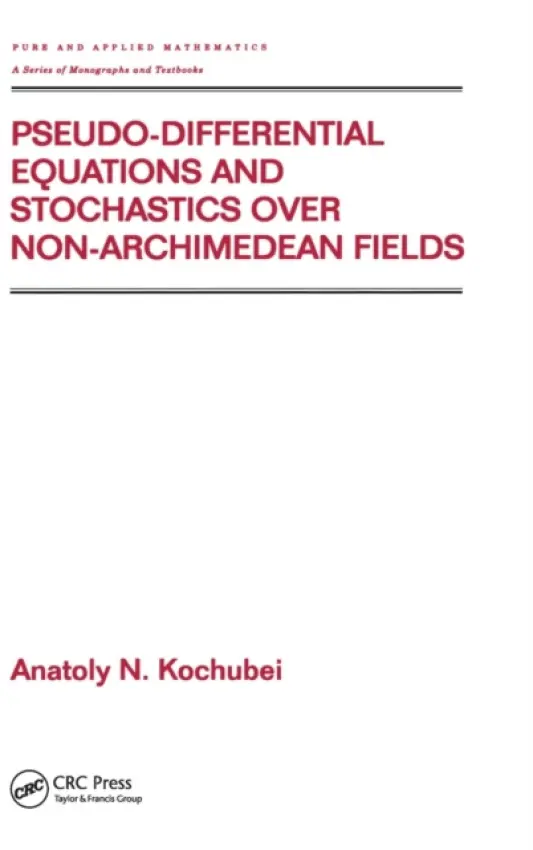 Pseudo-Differential Equations And Stochastics Over Non-Archimedean Fields - Kochubei, Anatoly