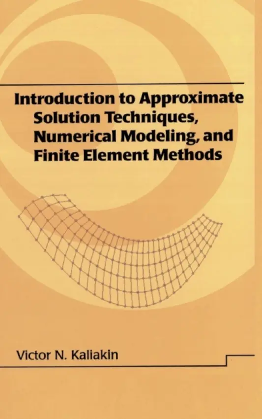 Introduction to Approximate Solution Techniques, Numerical Modeling, and Finite Element Methods - Kaliakin, Victor N. (University of Delaware, Newark, USA)
