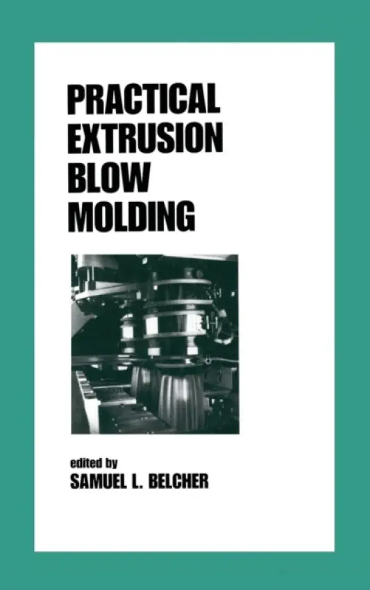Practical Extrusion Blow Molding - Belcher, SamuelL.