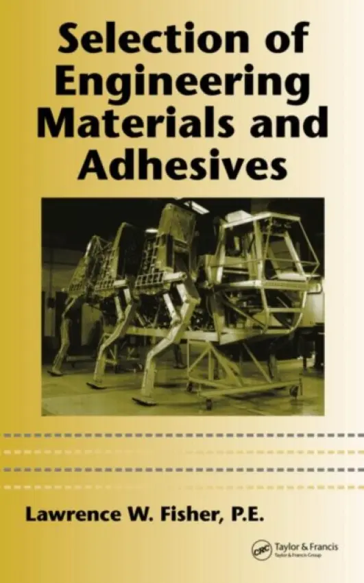 Selection of Engineering Materials and Adhesives - Fisher, P.E., Lawrence W.