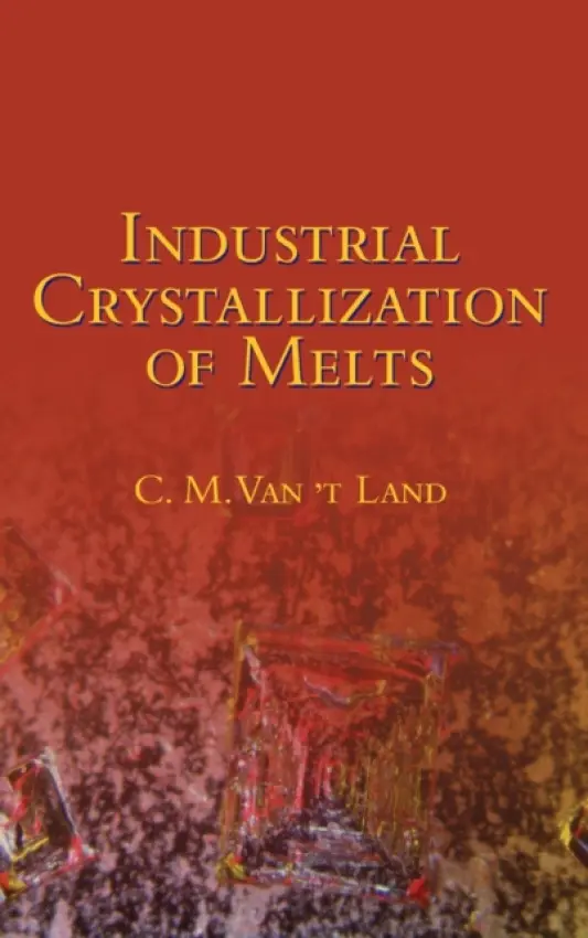 Industrial Crystallization of Melts - Van 't Land, C.M.