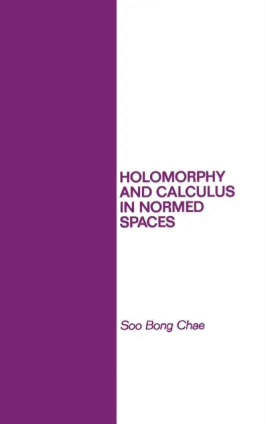 Holomorphy and Calculus in Normed SPates - Chae, Soo Bong