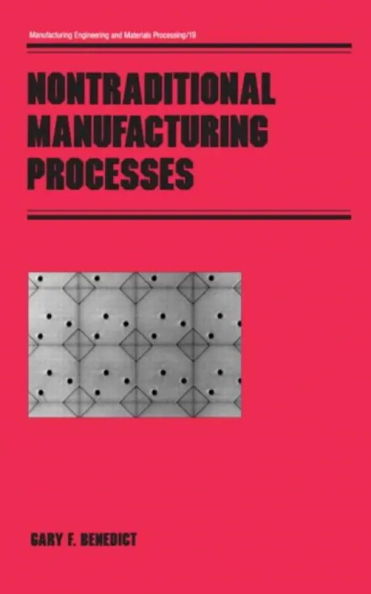 Nontraditional Manufacturing Processes - Benedict, Gary F.