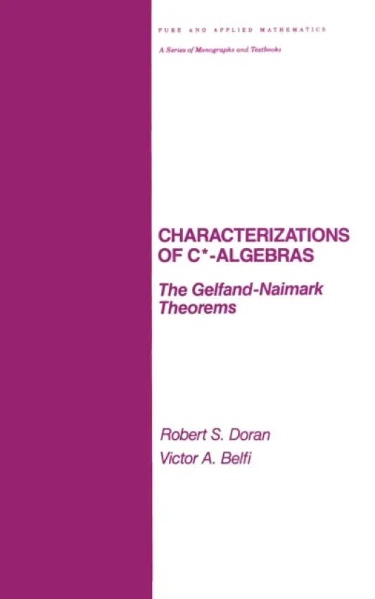 Characterizations of C Algebras - Doran, Robert (Texas Christian University, Fort Worth, USA)