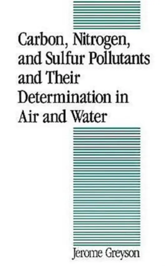 Carbon, Nitrogen, and Sulfur Pollutants and Their Determination in Air and Water - Greyson, Jerome C.