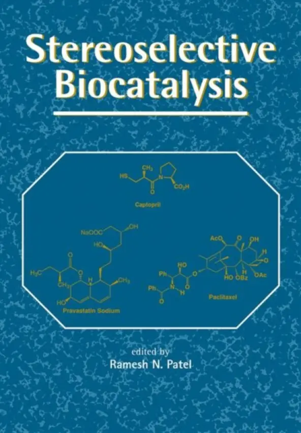 Stereoselective Biocatalysis - Patel, Ramesh N. (Bristol Myers Squibb Pharm Inst, New Brunswick, NJ, USA)