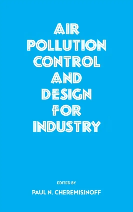 Air Pollution Control and Design for Industry - Cheremisinoff, Paul N.