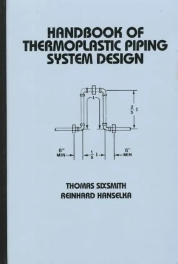 Handbook of Thermoplastic Piping System Design - Sixsmith, Thomas a Hanselka, Reinhard