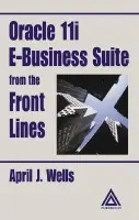 Oracle 11i E-Business Suite from the Front Lines - Wells, April J.