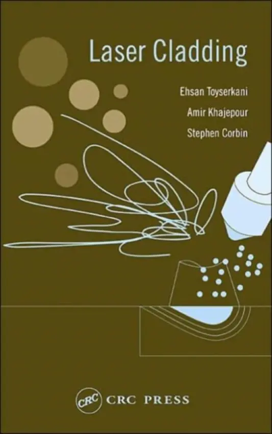 Laser Cladding - Toyserkani, Ehsan a Khajepour, Amir a Corbin, Stephen F.