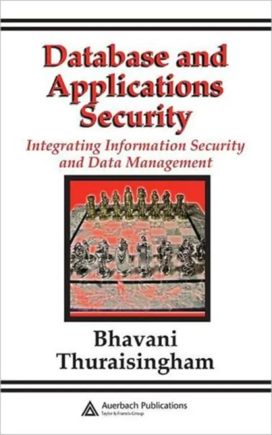 Database and Applications Security - Thuraisingham, Bhavani (The University of Texas at Dallas, USA)