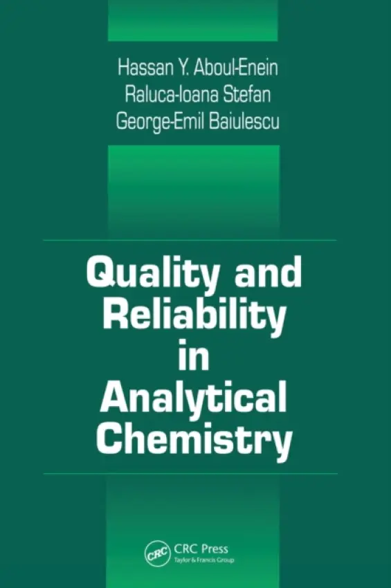 Quality and Reliability in Analytical Chemistry - Baiulescu, George E. (University of Bucharest, Bucharest, Romania) a Stefan, Raluca-Ioana (University of Pretoria, Pretoria, South Africa) a Aboul-Enein, Hassan Y.