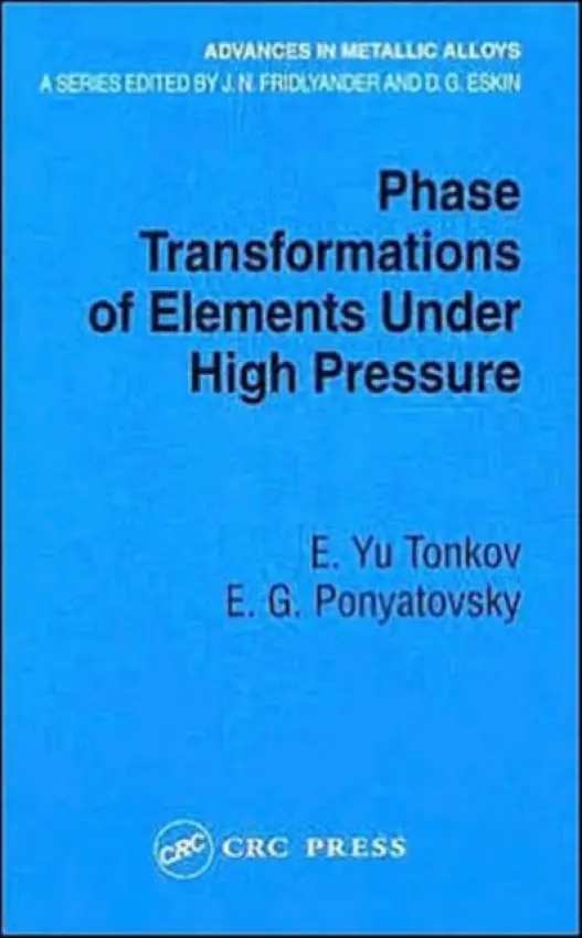 Phase Transformations of Elements Under High Pressure - Tonkov, E. Yu a Ponyatovsky, E.G. (Institute of Solid State Physics, Moscow, Russia)