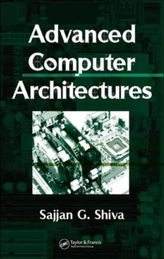 Advanced Computer Architectures - Shiva, Sajjan G. (University of Memphis, Tennessee, USA)