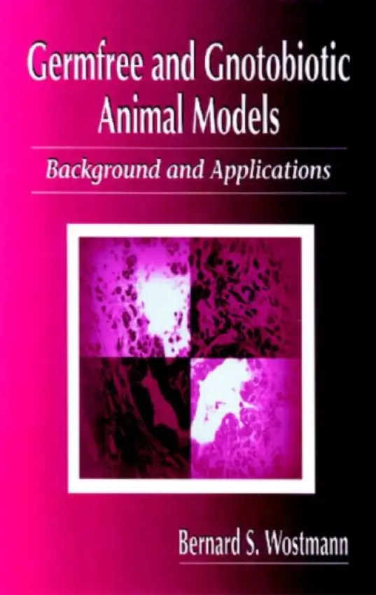 Germfree and Gnotobiotic Animal Models - Wostmann, Bernard S. (University of Notre Dame)