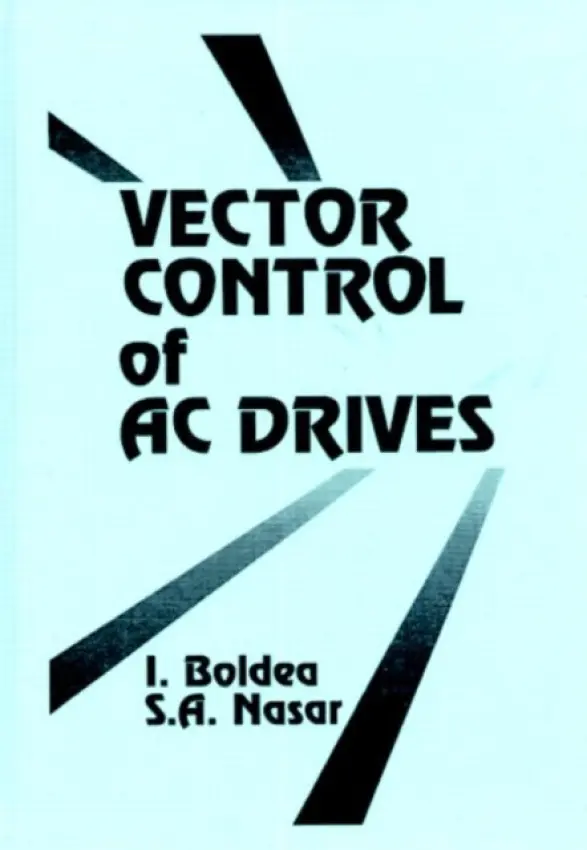 Vector Control of AC Drives - Boldea, Ion (University Politehnica Timisoara, Romania) a Nasar, Syed A. (University of Kentucky, Lexington, USA)