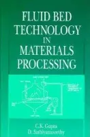 Fluid Bed Technology in Materials Processing - Gupta, C. K. a Sathiyamoorthy, D.