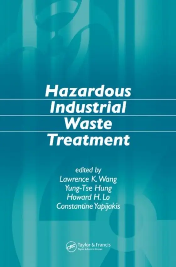Hazardous Industrial Waste Treatment - Wang, Lawrence K. a Hung, Yung-Tse a Lo, Howard H. a Yapijakis, Constantine