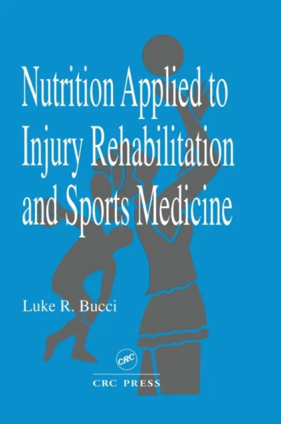 Nutrition Applied to Injury Rehabilitation and Sports Medicine - Bucci, Luke R.