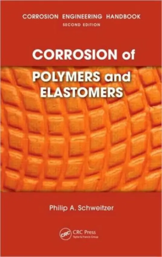 Corrosion of Polymers and Elastomers - Schweitzer, P.E., Philip A.
