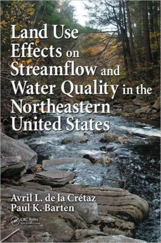 Land Use Effects on Streamflow and Water Quality in the Northeastern United States - de la Cretaz, Avril L. a Barten, Paul K.