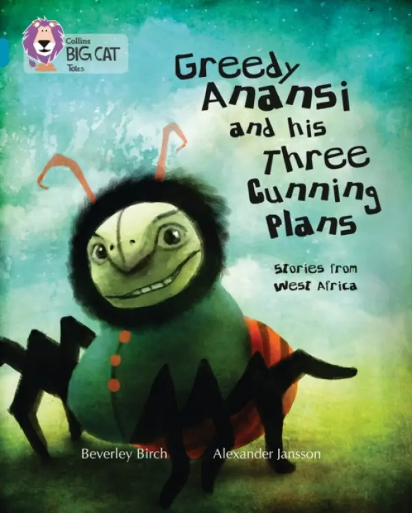 Greedy Anansi and his Three Cunning Plans - Birch, Beverley
