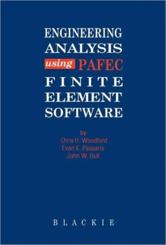 Engineering Analysis using PAFEC Finite Element Software - Woodford, C H