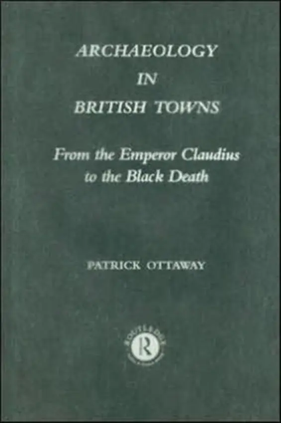 Archaeology in British Towns - Ottaway, Patrick