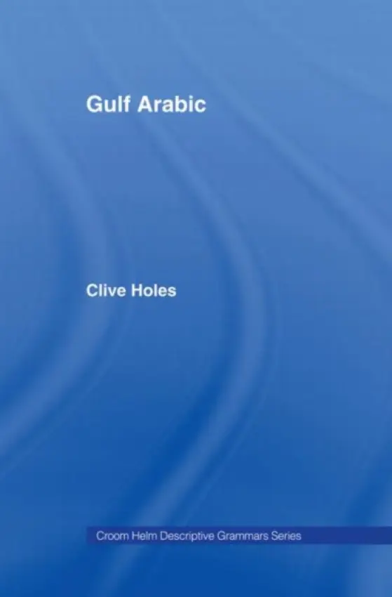 Gulf Arabic - Holes, Clive (Professor Emeritus for the Study of the Contemporary Arab World, University of Oxford)