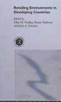Retailing Environments in Developing Countries - Dawson, John (University of Stirling, UK) a Findlay, Allan M (University of Dundee, UK) a Paddison, Ronan