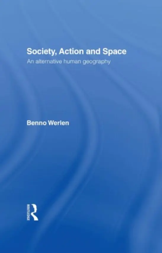 Society, Action and Space - Werlen, Benno