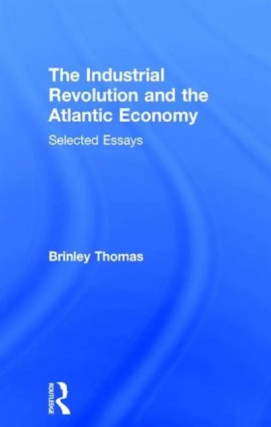 Industrial Revolution and the Atlantic Economy - Brinley, Thomas