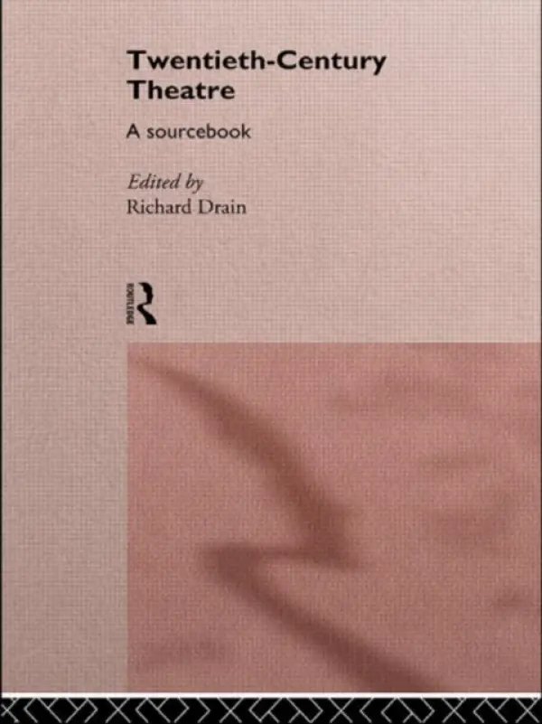 Twentieth Century Theatre: A Sourcebook