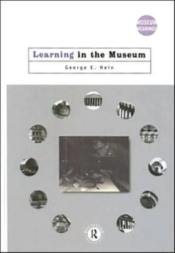Learning in the Museum - Hein, George E. (Lesley University, Massachusetts, USA)