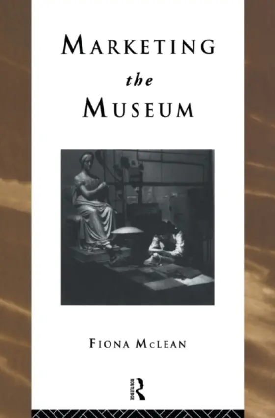 Marketing the Museum - Mclean, Fiona