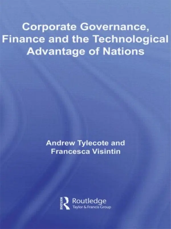 Corporate Governance, Finance and the Technological Advantage of Nations - Tylecote, Andrew (University of Sheffield, UK) a Visintin, Francesca (University of Udine, Italy)