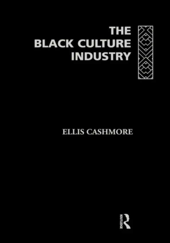Black Culture Industry - Cashmore, Ellis (Ashton University, UK)