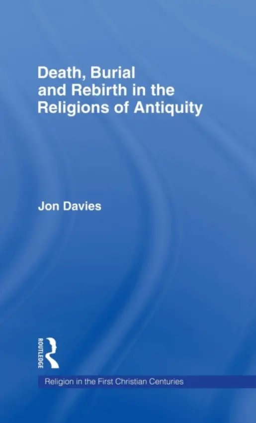 Death, Burial and Rebirth in the Religions of Antiquity - Davies, Jon