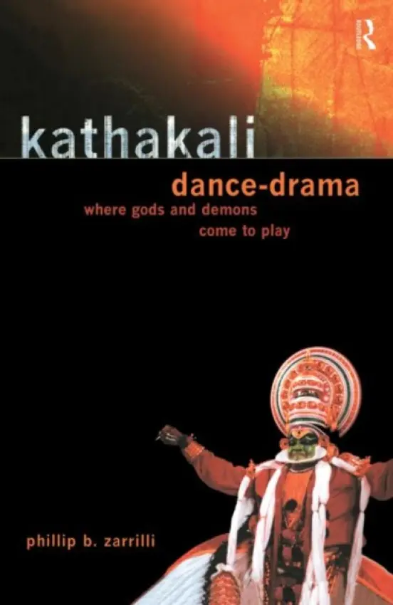 Kathakali Dance-Drama - Zarrilli, Phillip (University of Exeter, UK)