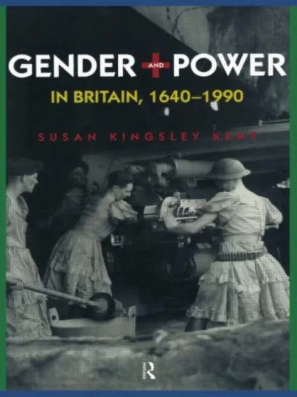 Gender and Power in Britain 1640-1990 - Kingsley Kent, Susan (University of Colorado at Boulder, USA)