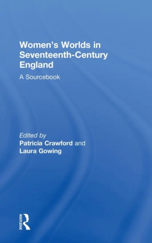 Women's Worlds in Seventeenth-Century England