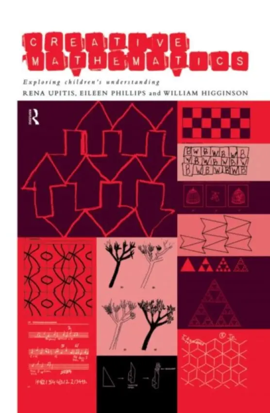 Creative Mathematics - Higginson, William a Phillips, Eileen a Upitis, Rena