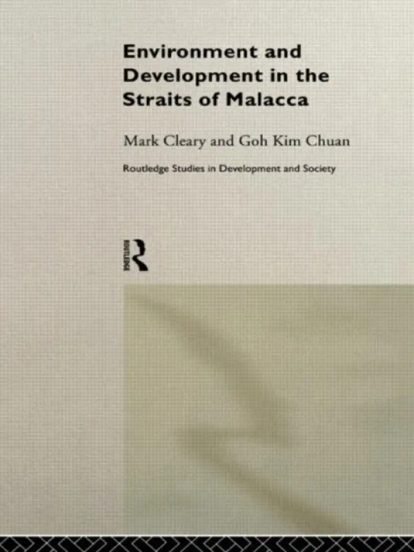 Environment and Development in the Straits of Malacca - Chuan, Goh Kim a Cleary, Mark
