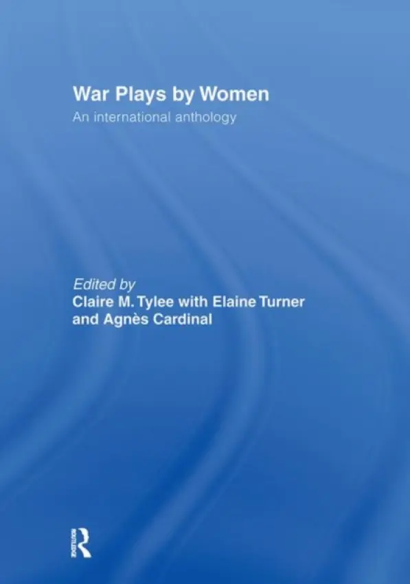 War Plays by Women - Cardinal, Agnes a Turner, Elaine a Tylee, Claire M.