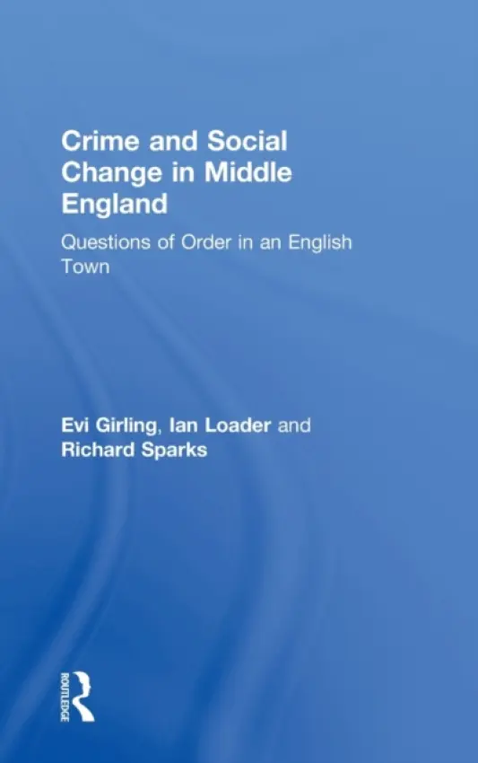 Crime and Social Change in Middle England - Girling, Evi a Loader, Ian a Sparks, Richard