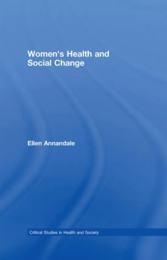 Women's Health and Social Change - Annandale, Ellen (University of Leicester, UK)
